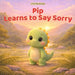 Pip Learns to Say Sorry: A Gentle Story About Kindness, Friendship, and Saying Sorry by Craig Buckle