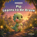 Pip Learns to Be Brave: A Gentle Bedtime Story About Courage, Confidence, and Overcoming Fear for Kids Ages 2-6 by Craig Buckle
