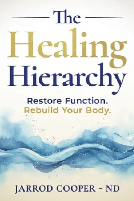 The Healing Hierarchy: Restore Function. Rebuild Your Body. by Jarrod Cooper Nd