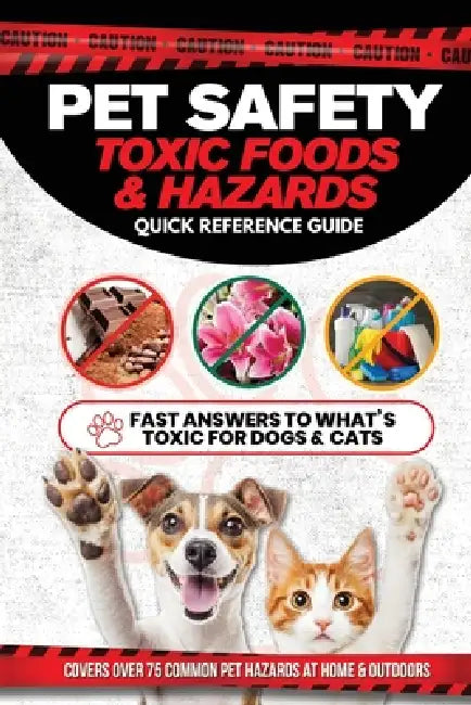 Pet Safety Toxic Foods & Hazards Quick Reference Guide: Fast answers to what's toxic for dogs and cats - Covers over 75 common pet hazards at home and by Amelia Oliver-Lilly