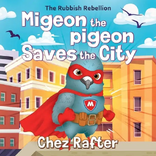 Migeon the pigeon Saves the City by Chez Rafter