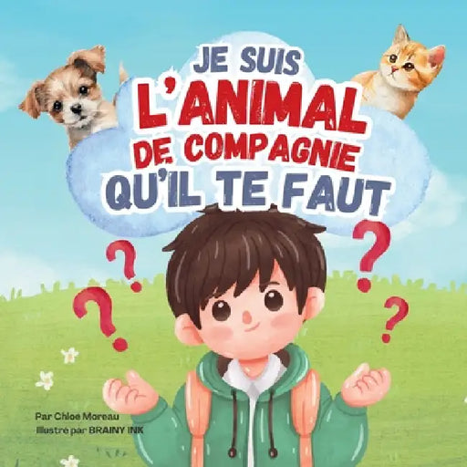 Je suis l'animal de compagnie qu'il te faut: Un livre illustré et amusant pour enfants, plein d'informations sur différents animaux de compagnie et le by Chloé Moreau
