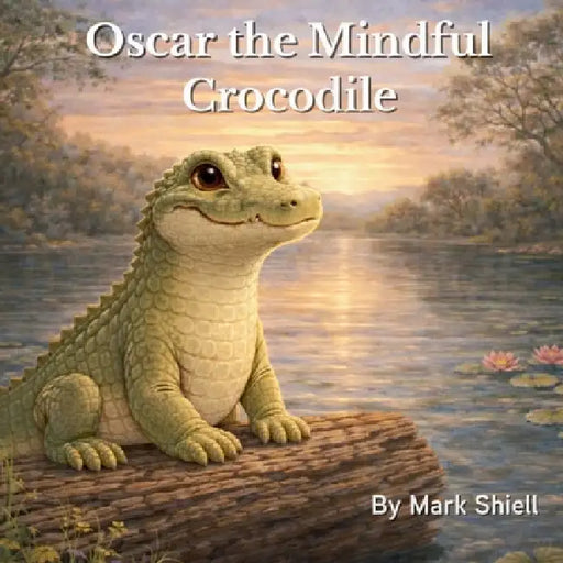 Oscar the Mindful Crocodile by Mark Shiell