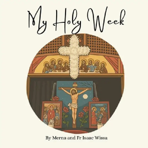 My Holy Week by Merna Wissa, Isaac Wissa