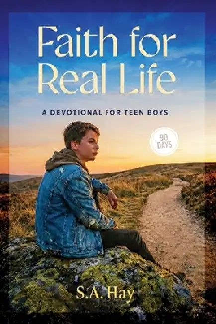Teen Boys Devotional Faith For Real Life by S. A. Hay