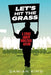 Let's Hit the Grass: A Story About Industrial Action by Damian King