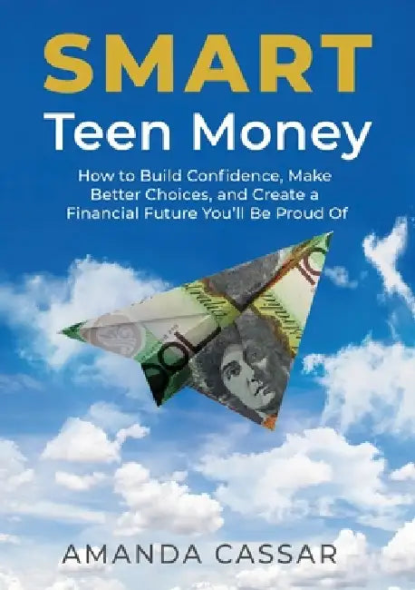 SMART Teen Money: How to Build Confidence, Make Better Choices, and Create a Financial Future You'll Be Proud Of by Amanda Cassar, Fae