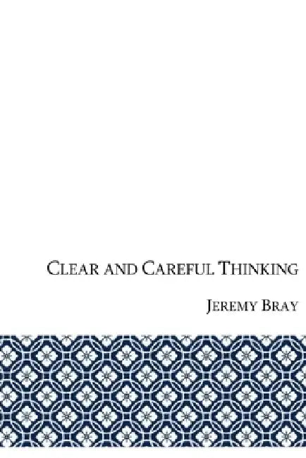 Clear and Careful Thinking by Jeremy Bray