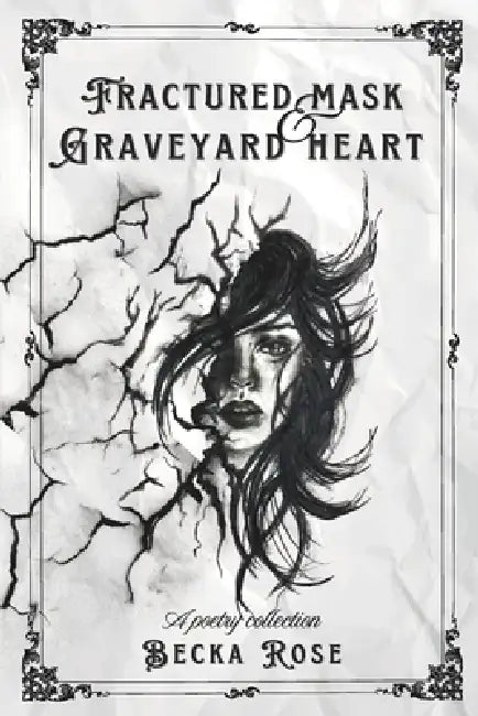 Fractured Mask & Graveyard Heart: A poetry collection by Becka Rose