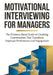 Motivational Interviewing for Managers: The Evidence-Based Guide to Coaching Conversations That Transform Employee Performance and Engagement by Peter Irvin Cox