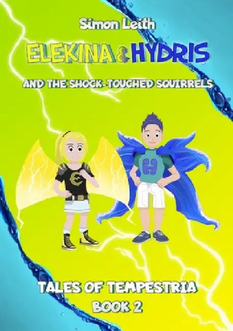 Elekina & Hydris: And the Shock-touched Squirrels by Simon Leith