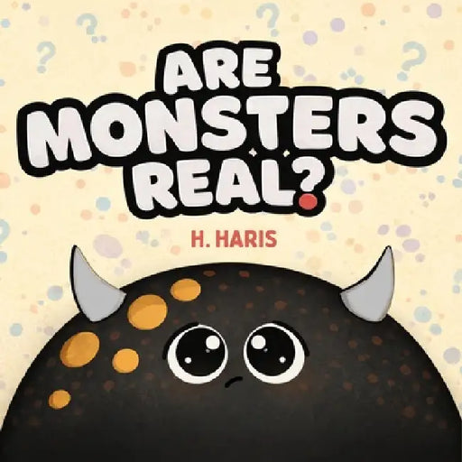 Are Monsters Real? by H. Haris