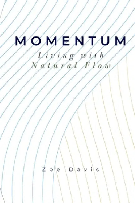 Momentum: Living with Natural Flow by Zoe Davis