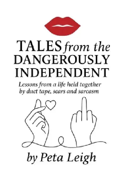 Tales from the Dangerously Independent by Peta Leigh