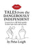 Tales from the Dangerously Independent by Peta Leigh