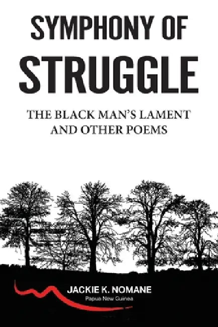 Symphony of Struggle: The Black Man's Lament by Jackie Kono Nomane