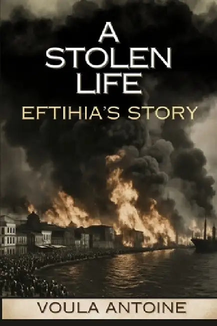 A Stolen Life: A Historical Novel of the Greco-Turkish War, the Smyrna Fire and a Greek Family's Fight for Survival by Voula Antoine