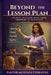 Beyond The Lesson Plan: Helping Teachers Move from Ordinary to Impactful by Pastor Mustafa Chikavhu