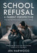 School Refusal - A Parent Perspective: When Your Child Refuses School and Nothing is Working by Jennifer Harwood