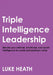 Triple Intelligence Leadership by Luke Heath