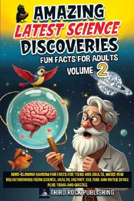AMAZING LATEST SCIENCE DISCOVERIES Volume 2: Fun Facts for Adults by Maggie Third