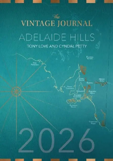 Adelaide Hills Wine Guide 2026 by Tony Love, Cyndal Petty, Angus Hughson
