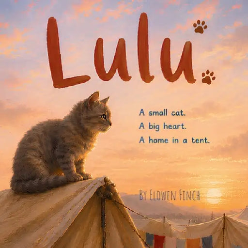 Lulu: A Small Cat. A Big Heart. A Home in a Tent. by Elowen Finch