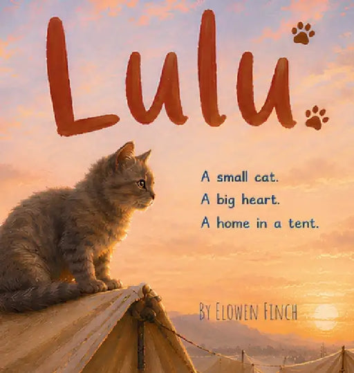 Lulu: A Small Cat. A Big Heart. A Home in a Tent. by Elowen Finch