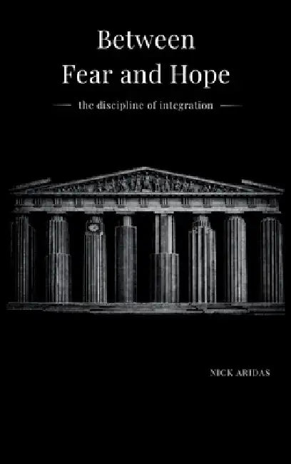 Between Fear and Hope: the discipline of integration by Nick Aridas