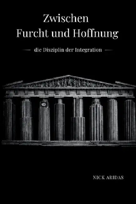 Zwischen Furcht und Hoffnung: die Disziplin der Integration by Nick Aridas