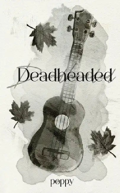 Deadheaded by Poppy 