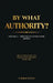 By What Authority?: Volume 2 - How Paul's Letters Were Edited by Chrestos
