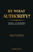 By What Authority?: Volume 3 - The Chain from Scripture to Sovereignty by Chrestos