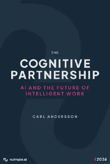 The Cognitive Partnership: AI and the Future of Intelligent Work by Carl Andersson