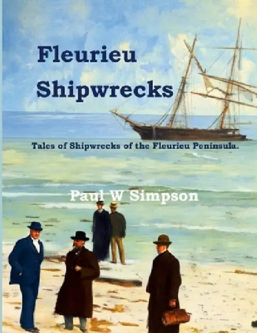 Fleurieu Shipwrecks: Tales of the Shipwrecks of the Fleurieu Peninsula. by Paul W. Simpson
