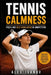 Tennis Calmness: Focus and Self-Regulation Strategies for Competition by Alex Ivanov