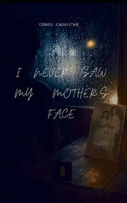 I Never Saw My Mother's Face by Conde Cagalitan