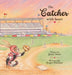 The Catcher with Heart: Dream big. Train hard. Play with heart. by Jamie Stott, Roger Haldane
