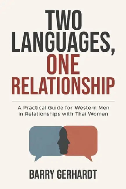 Two Languages, One Relationship: A Practical Guide for Western Men in Relationships with Thai Women by Barry Gerhardt