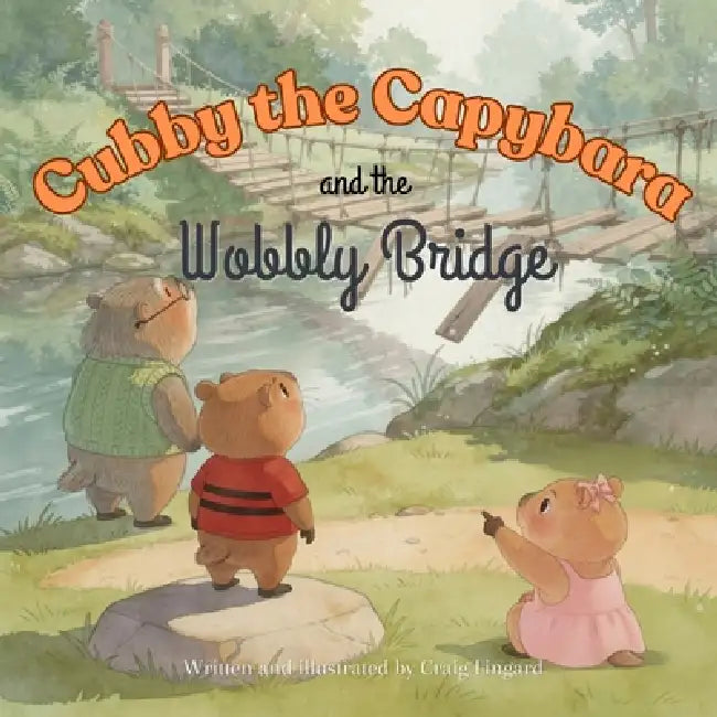 Cubby the Capybara and the Wobbly Bridge by Craig Lingard