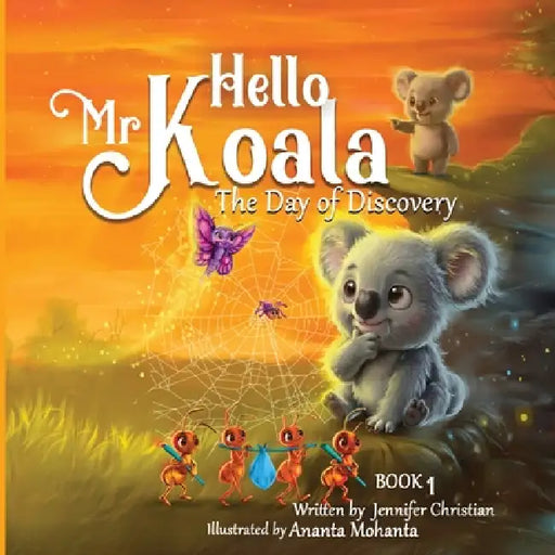 Hello Mr Koala: The Day of Discovery by Jennifer Christian