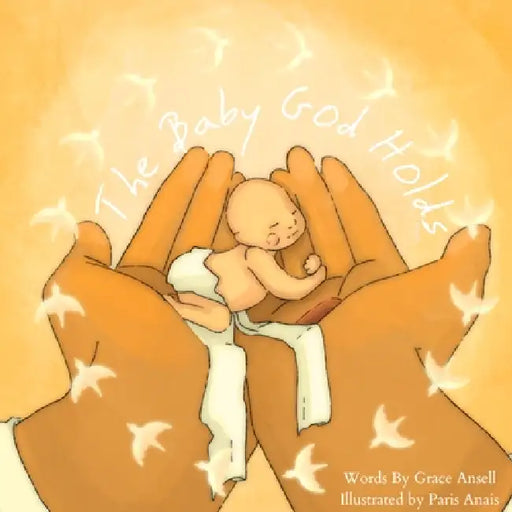 The Baby God Holds: A Christian Children's Book on Stillbirth + Infant Loss by Grace Ansell, Paris Anais