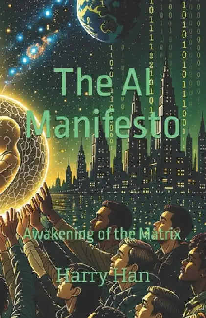 The AI Manifesto: Awakening of the Matrix by Harry Han