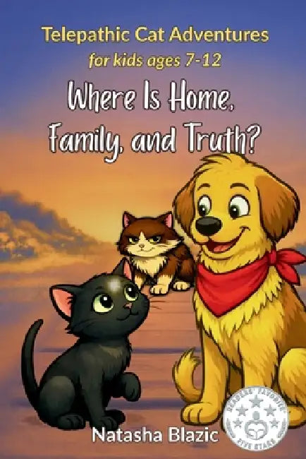 Where Is Home, Family, and Truth?: For Animal Lovers Ages 7-12 by Natasha Blazic, Hannah Vanvels Ausbury, 18-1 Graphics Studio
