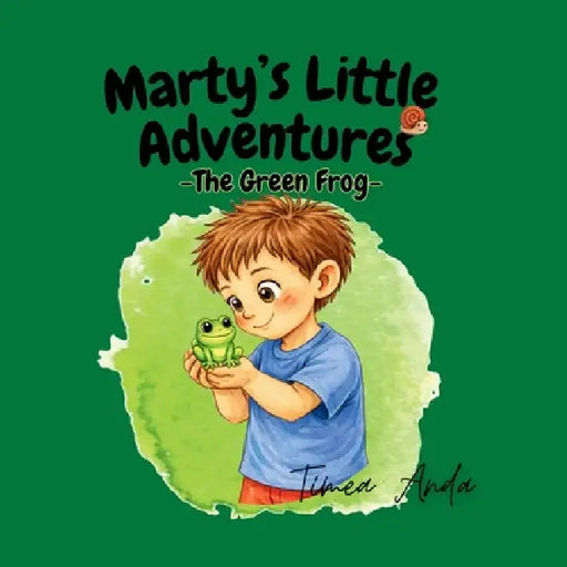 Marty's Little Adventures: The Green Frog by Timea Anda