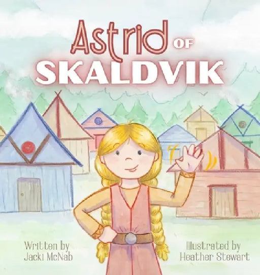 Astrid of Skaldvik by Jacki McNab, Heather Stewart, Erin Davies