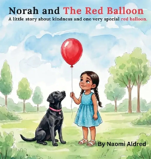 Norah and The Red Balloon: A little story about kindness and one very special balloon by Naomi Aldred, Everley Ophelia