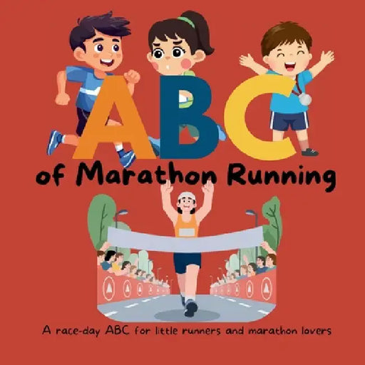ABC of Marathon Running: The Alphabet Book for Little Runners, Race Day Fans and Marathon Families by Fred Swift
