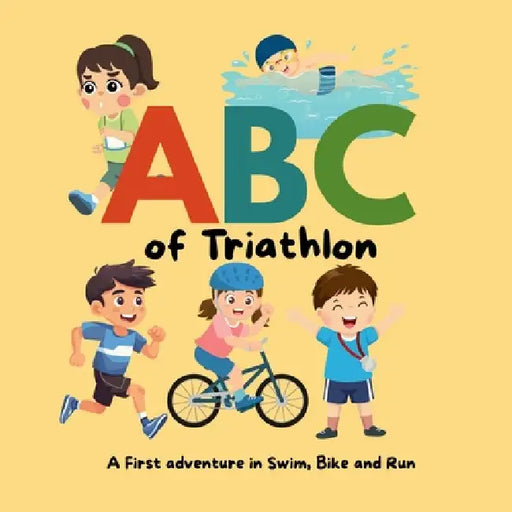 ABC of Triathlon: A first adventure in swim, bike, run by Fred Swift