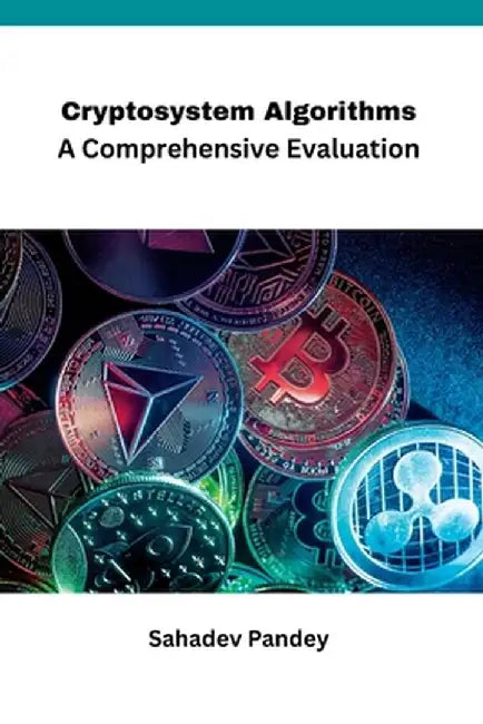 Cryptosystem Algorithms A Comprehensive Evaluation by Sahadev Pandey